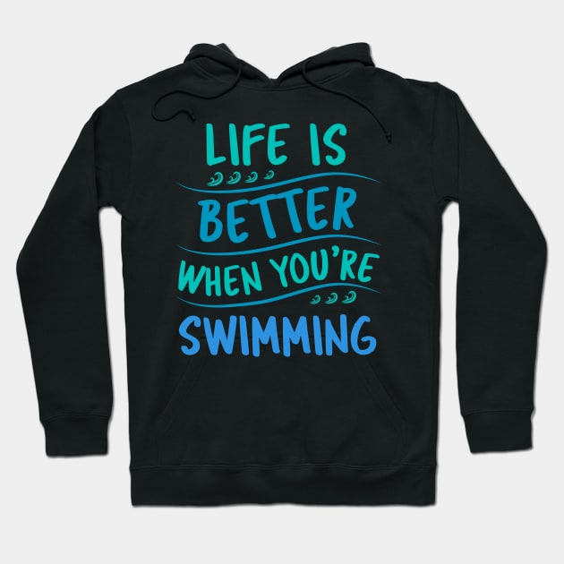 Life is better when you are swimming Hoodie by Swimarts